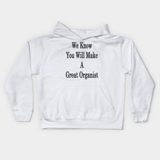 We Know You Will Make A Great Organist Kids Hoodie